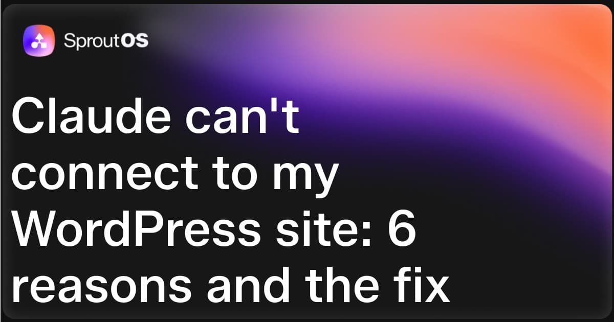 SproutOS-branded featured banner: Claude cant connect to my WordPress site: 6 reasons and the fix
